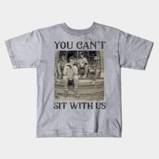 Can't Sit With Us - Vintage Kids T-Shirt